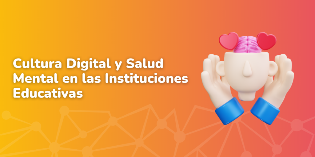 Cultura Digital y Salud Mental en las instituciones Educativas