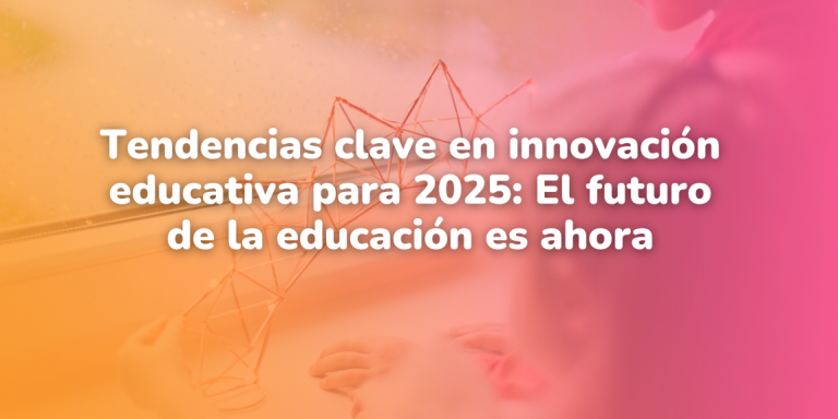 Tendencias clave en innovación educativa