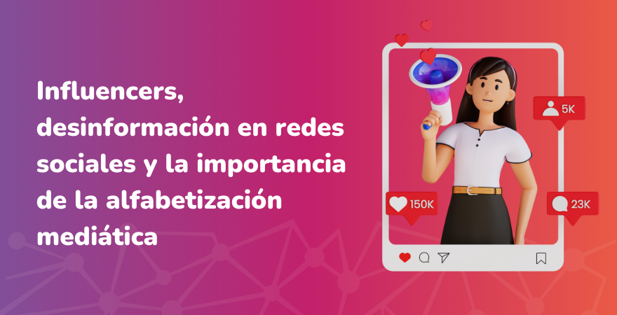 Influencers, desinformación en redes sociales y la importancia de la alfabetización mediática